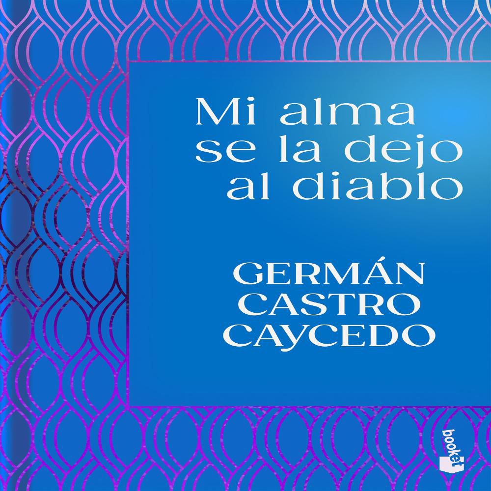 Mi Alma Se La Dejo Al Diablo, Castro Caycedo, Germán img #1